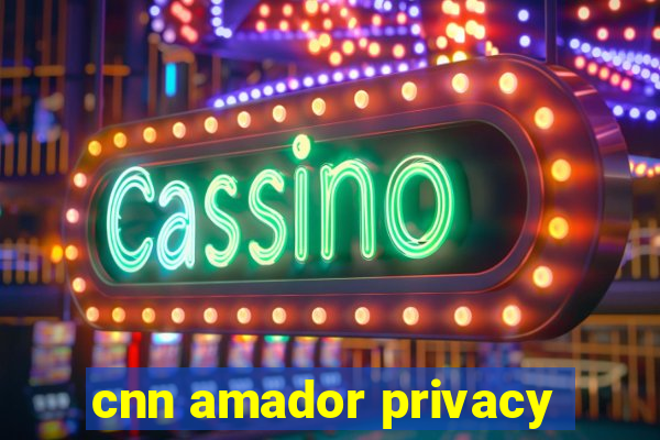 cnn amador privacy